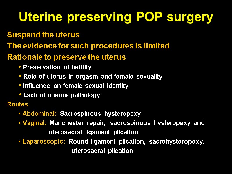 Uterine preserving POP surgery Suspend the uterus  The evidence for such procedures is